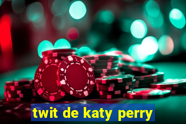 twit de katy perry